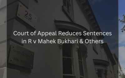 Court of Appeal Reduces Sentences in R v Mahek Bukhari & Others