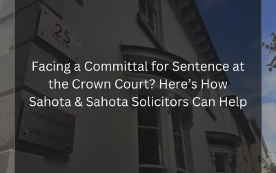 Facing a Committal for Sentence at the Crown Court? Here’s How Sahota & Sahota Solicitors Can Help